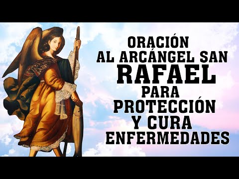 ORACIÓN AL ARCÁNGEL SAN RAFAEL PARA PROTECCIÓN, PROSPERIDAD, SALUD Y CURA TODAS TUS ENFERMEDADES