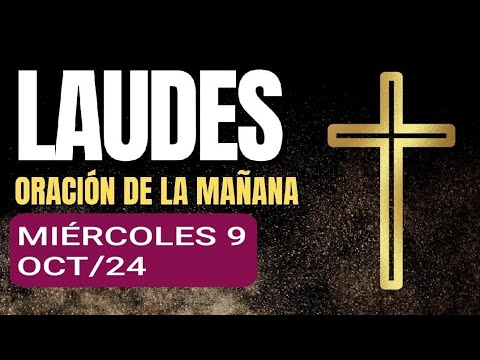 LAUDES: MIÉRCOLES 9 DE OCTUBRE DE 2024. LITURGIA DE LAS HORAS