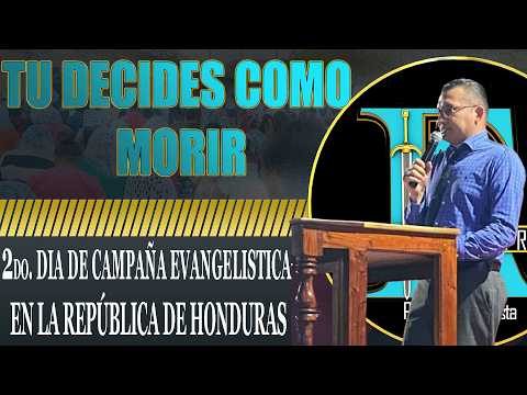 TEMA: TU DECIDES COMO MORIR/2DO. DÍA DE CAMPAÑA EVANGELISTICA DESDE REPUBLICA DE HONDURAS/27-02-2026