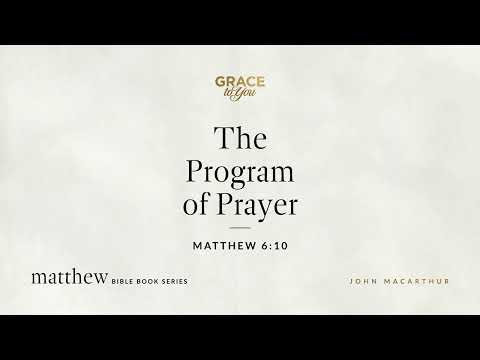 The Program of Prayer (Matthew 6:10) [Audio Only]