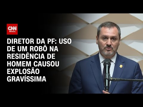 Diretor da PF: Uso de um robô na residência de homem causou explosão gravíssima | BASTI