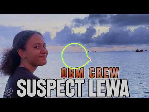 OBM CREW - Suspect Lewa (PNG MUSIC)