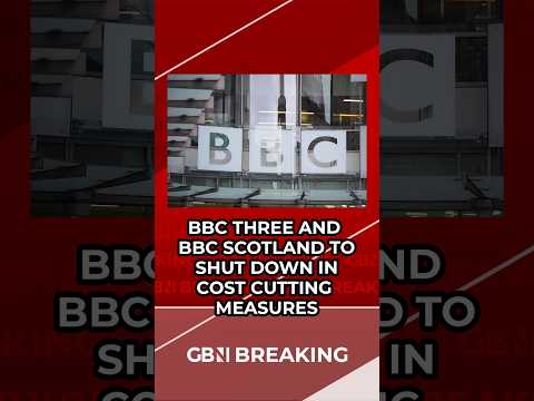 BREAKING: BBC to end BBC Three and BBC Scotland services in cost cutting measures