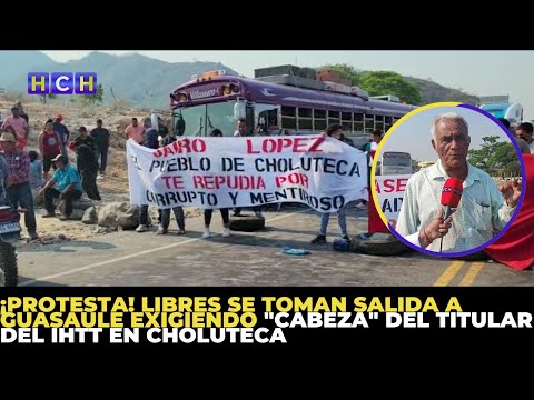 ¡Protesta! LIBRES se toman salida a Guasaule exigiendo cabeza del titular del IHTT en Choluteca