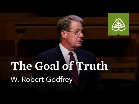 W. Robert Godfrey: The Goal of Truth