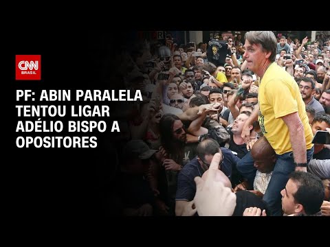 ​PF: Abin Paralela tentou ligar Adélio Bispo a opositores | BASTIDORES