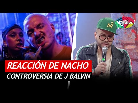 Reacción de Nacho a controversia de J Balvin | Versión Original