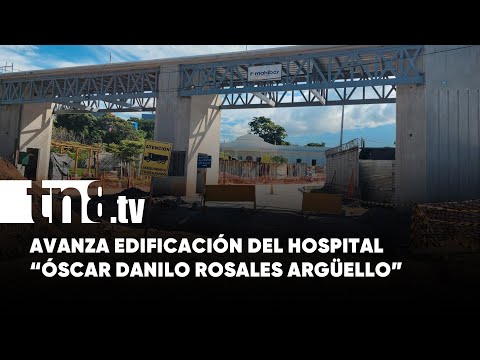 Avanza construcción del Hospital Escuela Óscar Danilo Rosales Argüello