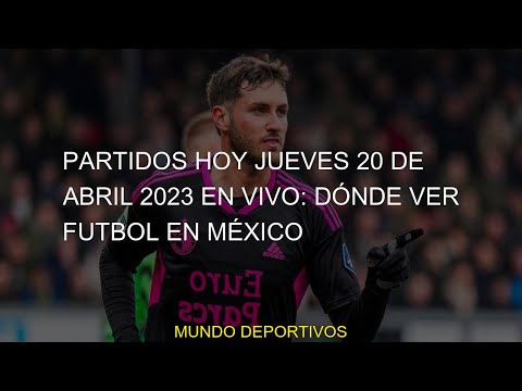 #futbol #abril #Partidos #dónde #VIVO #Dónde #jueves #México #vivo #partidos #2023