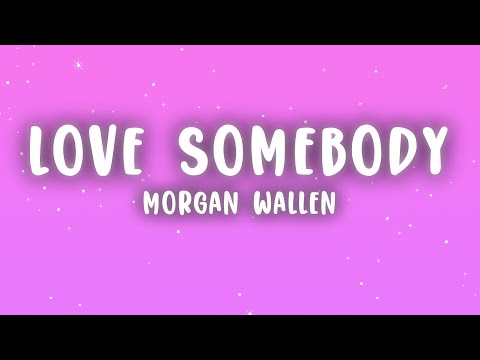 Morgan Wallen - Love Somebody (Lyrics)