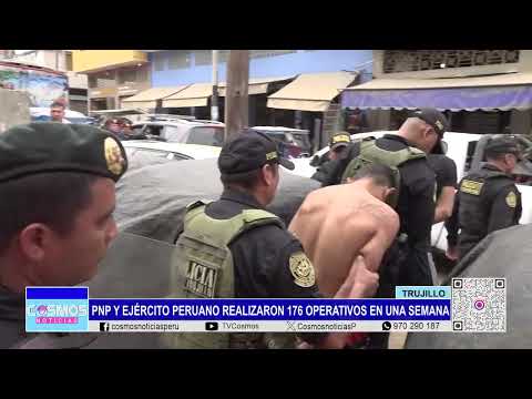 Trujillo: PNP y Ejército peruano realizaron 176 operativos en una semana