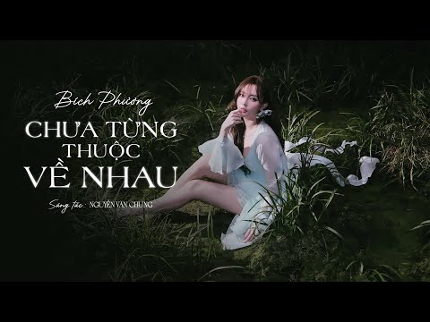 BÍCH PHƯƠNG - Chưa Từng Thuộc Về Nhau (Lyrics)