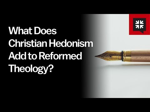 What Does Christian Hedonism Add to Reformed Theology? // Ask Pastor John