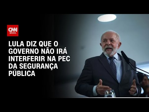 ​PEC da Segurança: Governo não quer interferir, mas ajudar estados, diz Lula | CNN 360º