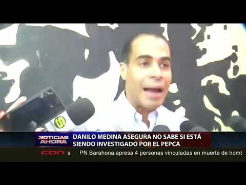 Danilo Medina asegura no sabe si está siendo investigado por el PEPCA