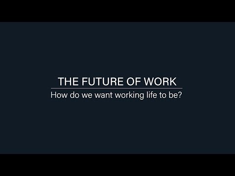 The Future of Work: 3. How do we want working life to be?