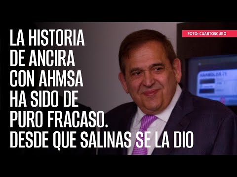 La historia de Ancira con AHMSA ha sido de puro fracaso. Desde que Salinas se la dio