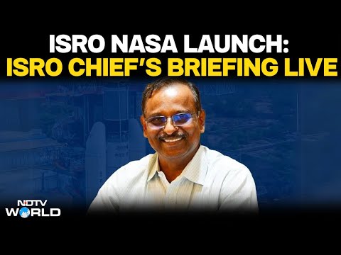LIVE: ISRO chief V. Narayanan Briefing | NASA-ISRO Synthetic Aperture Radar (NISAR) satellite Launch