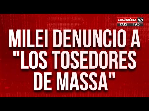 Milei denunció a los tosedores de Massa