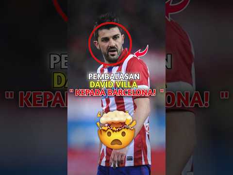 Pembalasan <strong>david</strong> villa kepada BARCELONA!🤯