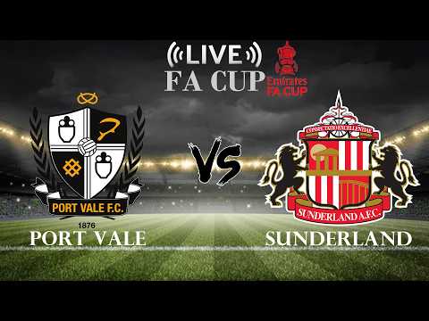 🔴Port Vale vs Sunderland | FA Cup | Live Score