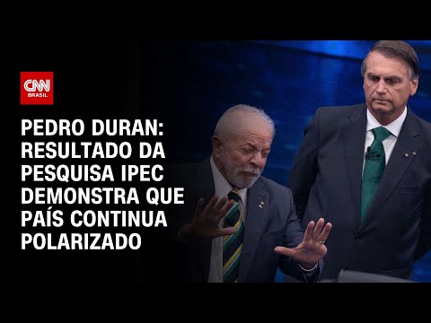 ​Pedro Duran: Resultado da pesquisa IPEC demonstra que país continua polarizado | LIVE CNN