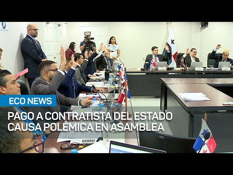 Pago a contratista del Estado causa polémica en Asamblea Nacional | #EcoNews