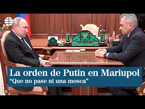 La orden de Putin para la caída de Mariupol: Que no pase ni una sola mosca