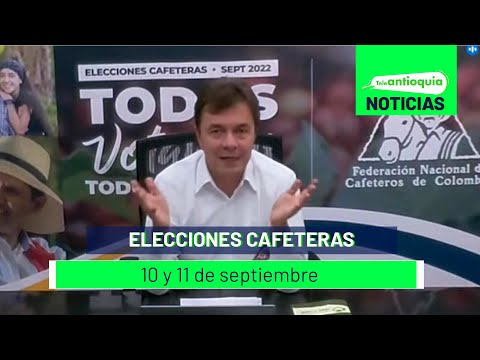 Elecciones cafeteras el 10 y 11 de septiembre - Teleantioquia Noticias