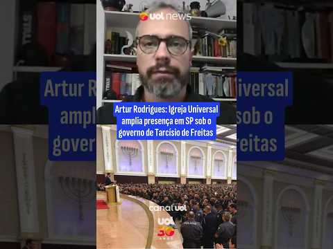 Artur Rodrigues: Igreja Universal amplia presença em SP sob o governo de Tarcísio de Freitas