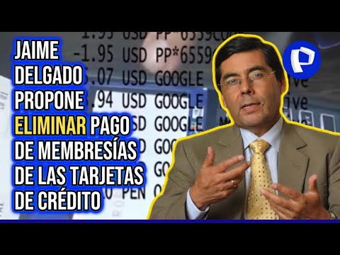 Jaime Delgado propone eliminar pago de membresías de tarjetas de crédito