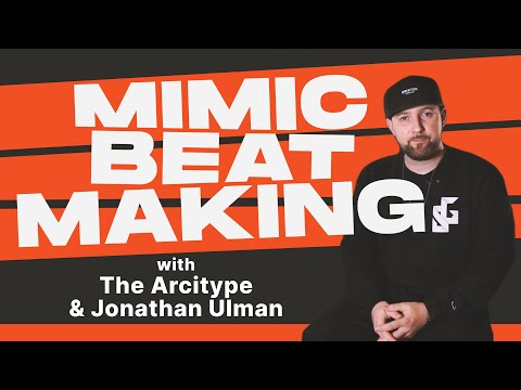 Mimic Beatmaking Episode 1 - The Arcitype & Jonathan Ulman