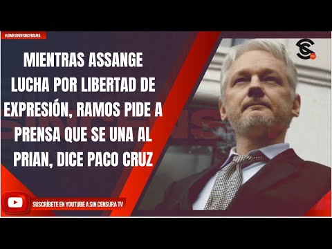 MIENTRAS ASSANGE LUCHA POR LIBERTAD DE EXPRESIÓN, RAMOS PIDE A PRENSA QUE SE UNA AL PRIAN: PACO CRUZ