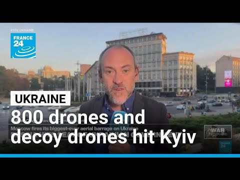 Russia hits Ukraine with more that 800 drones and decoy drones in biggest-ever aerial barrage