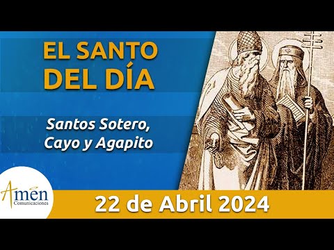 Santo de Hoy 22 de Abril l Santos Sotero, Cayo y Agapito l Amén Comunicaciones