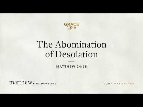 The Abomination of Desolation (Matthew 24:15) [Audio Only]