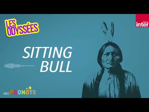 Sitting Bull : le dernier indien libre des plaines - Les Odyssées