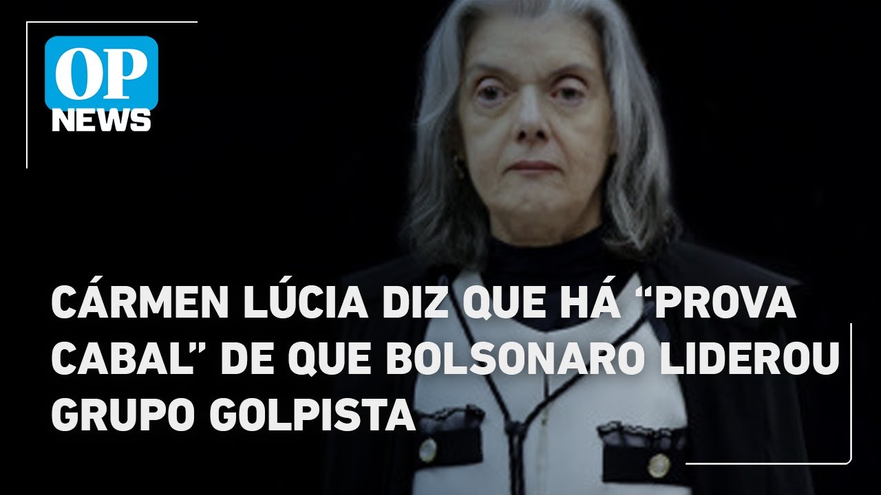 Cármen Lúcia diz que há “prova cabal” de que Bolsonaro liderou grupo golpista | O POVO News