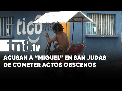Población denuncia comportamiento vulgar de hombre en San Judas - Nicaragua