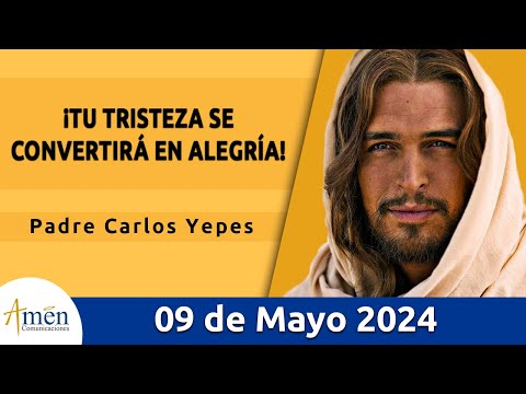 Evangelio De Hoy Jueves 9 Mayo 2024 l Padre Carlos Yepes l Biblia l San Juan 16, 16-20 l Católica
