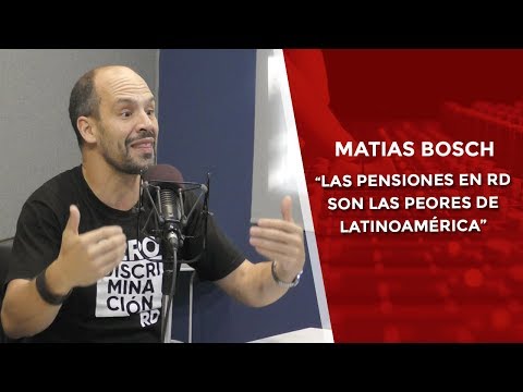 Matias Bosch: “Las pensiones en República Dominicana son las peores de Latinoamérica”