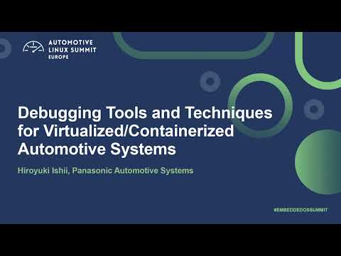 Debugging Tools and Techniques for Virtualized/Containerized Automotive Systems - Hiroyuki Ishii