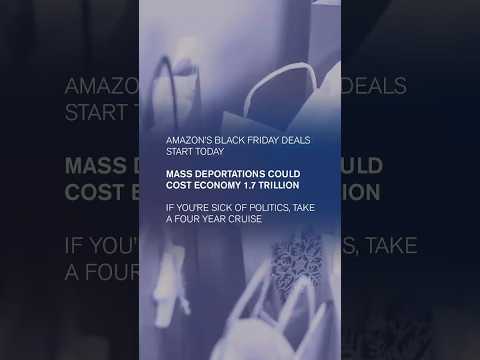 Amazon Black Friday Deals Now, Mass Deportation Could Be Costly, Escape Politics On A 4 Year Cruise