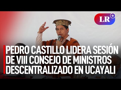 Pedro Castillo lidera sesión de VIII Consejo de Ministros Descentralizado en Ucayali