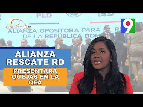 Alianza Rescate RD presentará quejas en la OEA | EL Despertador