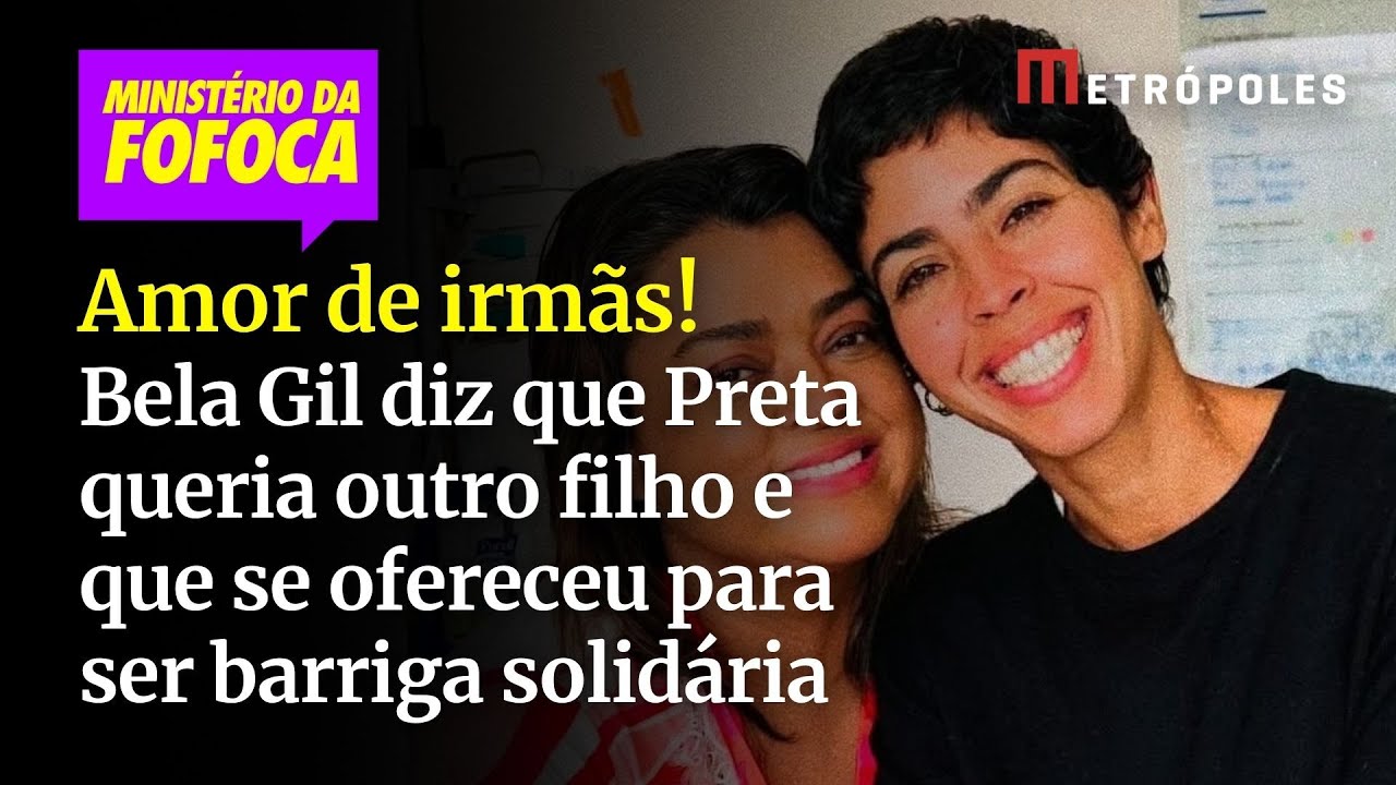 Bela Gil diz que Preta queria outro filho e que se ofereceu para ser barriga solidária