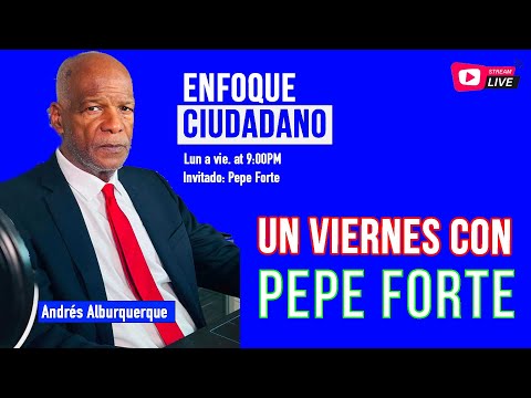#Envivo | #EnfoqueCiudadano con Andrés Alburquerque: Un viernes con Pepe Forte.