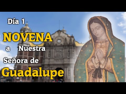 Día 1 de la Novena a Nuestra Señora de Guadalupe 2022