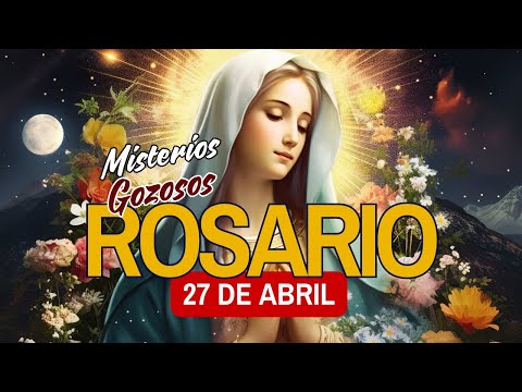 SANTO ROSARIO de HOY Sábado 27 de Abril 2024 MISTERIOS GOZOSOS