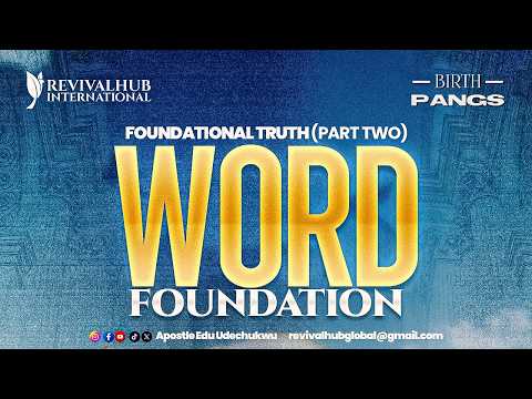 BIRTHPANGS || FOUNDATIONAL TRUTH ( WORD FOUNDATION) PART TWO || 28- 05 -26